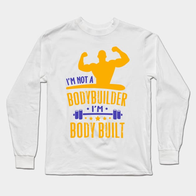 I’m not a Bodybuilder, I’m Body Built Long Sleeve T-Shirt by simplecreatives